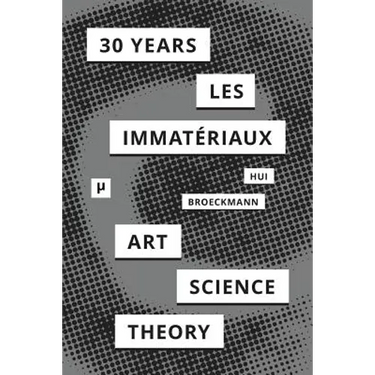 30 Years after Les Immatériaux: Art, Science, and Theory