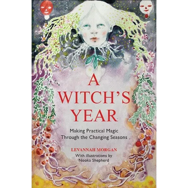 A Witch's Year: Journey Through the Changing Seasons in a Constant Process of Unfolding and Becoming.
