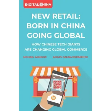 New Retail Born in China Going Global: How Chinese Tech Giants Are Changing Global Commerce