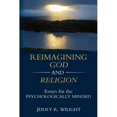 Reimagining God and Religion: Essays for the Psychologically Minded