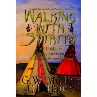 Walking With Spirits Volume 6 Native American Myths, Legends, And Folklore