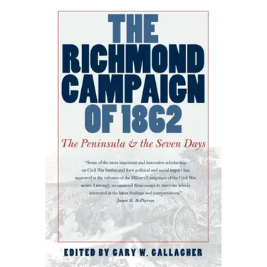 The Richmond Campaign of 1862: The Peninsula and the Seven Days