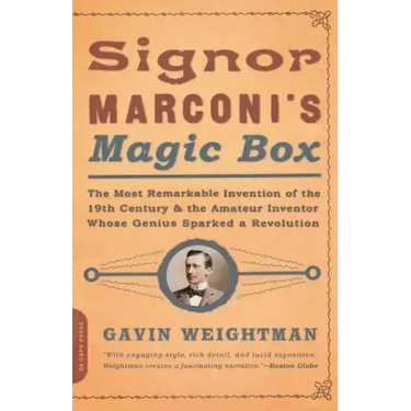 Signor Marconi's Magic Box: The Most Remarkable Invention of the 19th Century