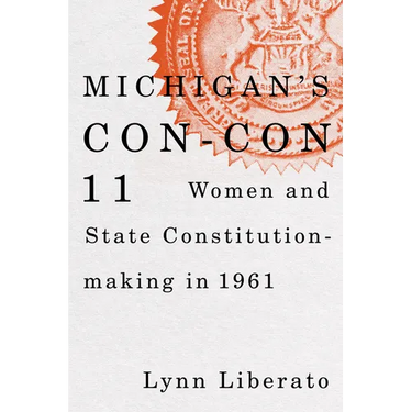 Michigan's Con-Con 11: Women and State Constitution-Making in 1961