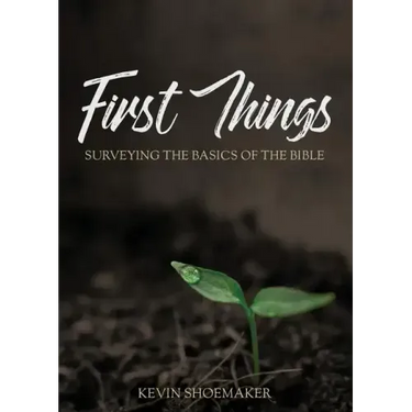 First Things: Surveying the Basics of the Bible
