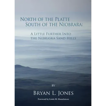 North of the Platte South of the Niobrara: A Little Further Into the Nebraska Sand Hills