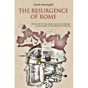 The Resurgence of Rome: What the US can learn from the Strategy of an Empire on the brink of disaster