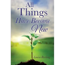 All Things Have Become New