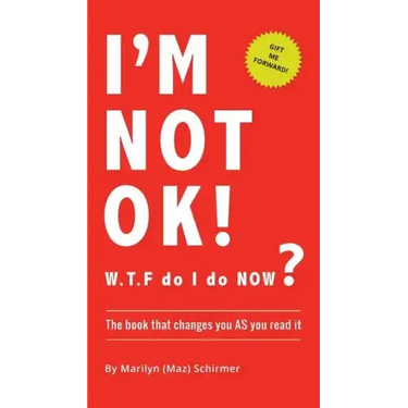 I'm NOT OK. W.T.F do I do NOW?: The Book that Changes you AS You Read it.