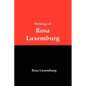 Writings of Rosa Luxemburg: Reform or Revolution, the National Question, and Other Essays