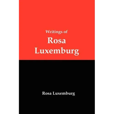Writings of Rosa Luxemburg: Reform or Revolution, the National Question, and Other Essays