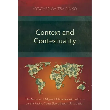 Context and Contextuality: The Mission of Migrant Churches with a Focus on the Pacific Coast Slavic Baptist Association