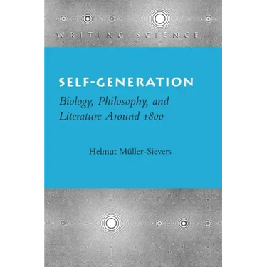 Self-Generation: Biology, Philosophy, and Literature Around 1800
