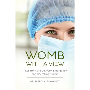 Womb With a View: Tales from the Delivery, Emergency and Operating Rooms