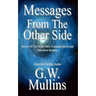 Messages From The Other Side Stories of the Dead, Their Communication, and Unfinished Business