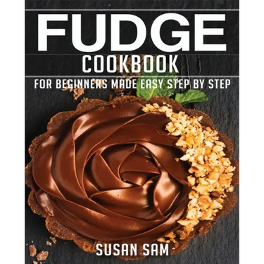 Fudge Cookbook: Book3, for Beginners Made Easy Step by Step