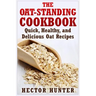 The Oat-Standing Cookbook: Quick, Healthy, and Delicious Oat Recipes