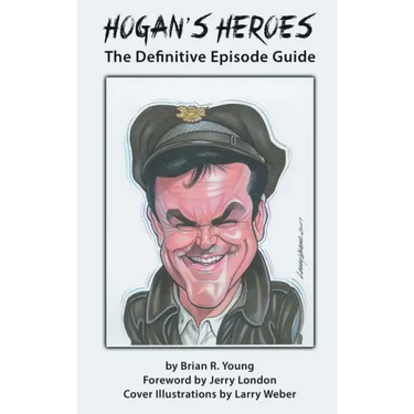 Hogan's Heroes (hardback): The Definitive Episode Guide