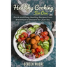 Healthy Cooking For One: Quick and Easy Healthy Recipes from Breakfast to Dessert for Just You