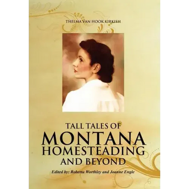 Tall Tales of Montana Homesteading and Beyond