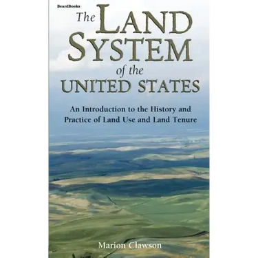 The Land System of the United States: An Introduction to the History and Practice of Land Use and Land Tenure
