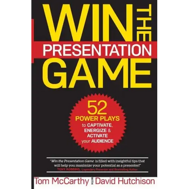 Win the Presentation Game: 52 Power Plays to Captivate, Energize & Activate your Audience