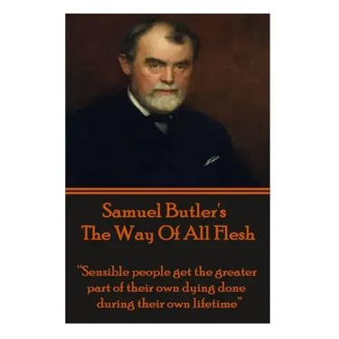 Samuel Butler's The Way Of All Flesh: "Sensible people get the greater part of their dying done during their own lifetime."