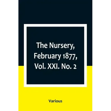 The Nursery, February 1877, Vol. XXI. No. 2