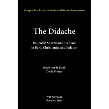 The Didache: Its Jewish Sources and Its Place in Early Judasim and Christianity