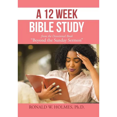A 12 Week Bible Study from the Devotional Book "Beyond the Sunday Sermon"