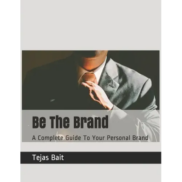 Be The Brand: A Complete Guide To Your Personal Brand