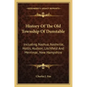 History Of The Old Township Of Dunstable: Including Nashua, Nashville, Hollis, Hudson, Litchfield And Merrimac, New Hampshire