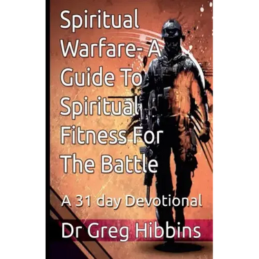 Spiritual Warfare-A Guide To Spiritual Fitness For the Battle: A 31 Day Devotional