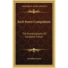 Such Sweet Compulsion: The Autobiography of Geraldine Farrar