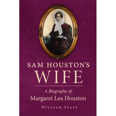 Sam Houston's Wife: A Biography of Margaret Lea Houston
