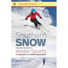 Southern Snow: The New Guide to Winter Sports from Maryland to the Southern Appalachians