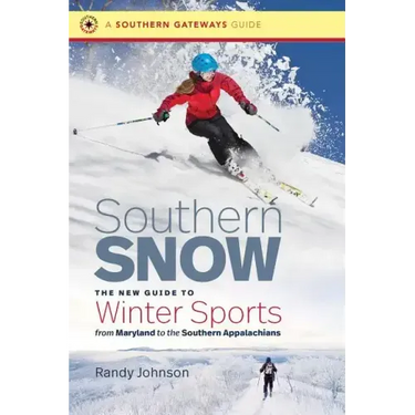 Southern Snow: The New Guide to Winter Sports from Maryland to the Southern Appalachians