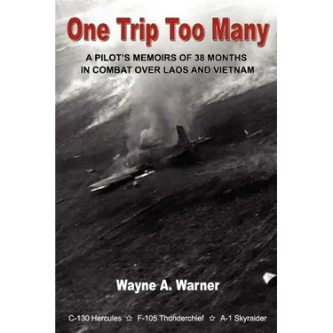 One Trip Too Many: A pilot's memoirs of 38 months in combat over Laos and Vietnam