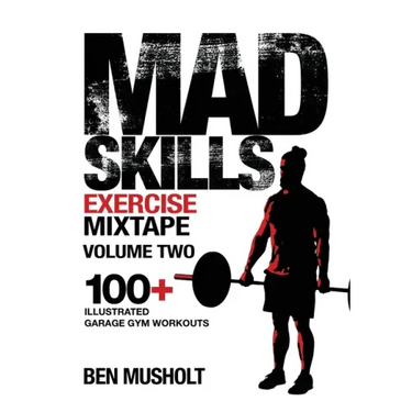 Mad Skills Exercise Mixtape - Volume 2: 100+ Illustrated Garage Gym Workouts