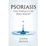 Psoriasis: The Simple Cure - Who Knew?