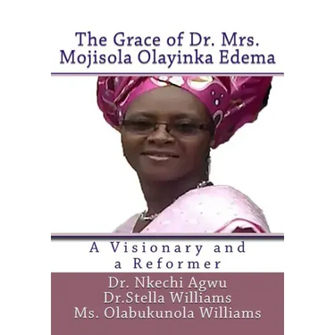 The Grace of Dr Mrs Mojisola Olayinka Edema: A Visionary and a Reformer