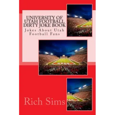 University of Utah Football Dirty Joke Book: Jokes About Utah Football Fans