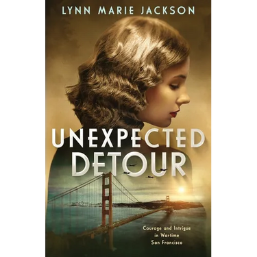 Unexpected Detour: Courage and Intrigue in Wartime San Francisco