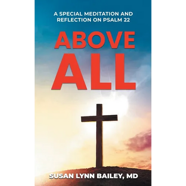 Above All: A Special Meditation and Reflection on Psalm 22