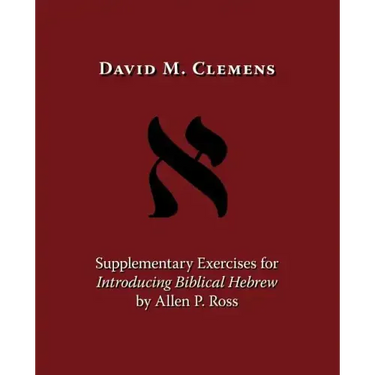 Supplementary Exercises for Introducing Biblical Hebrew by Allen P. Ross