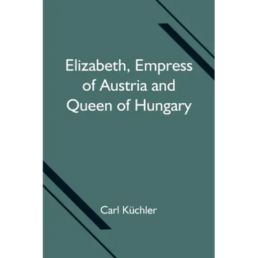 Elizabeth, Empress of Austria and Queen of Hungary