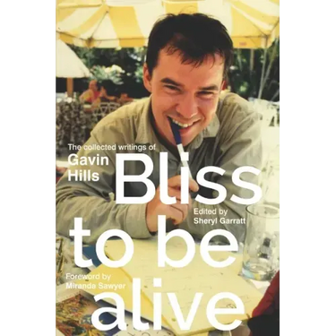 Bliss To Be Alive (2020 edition): The Collected Writings of Gavin Hills