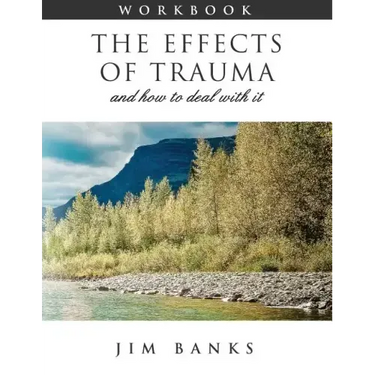 The Effects of Trauma and How to Deal With It: 3rd Edition Workbook