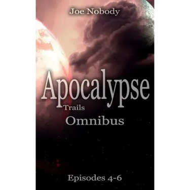 Apocalypse Trails: Omnibus Episodes 4 - 6