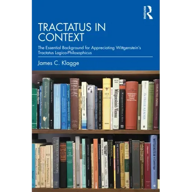 Tractatus in Context: The Essential Background for Appreciating Wittgenstein's Tractatus Logico-Philosophicus